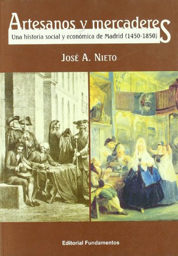 Artesanos y mercaderes: Una historia social y económica de Madrid, 1450-1850: 297 (Ciencia / Economía, política y sociología)