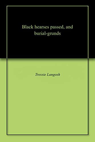 Black hearses passed, and burial-grunds (English Edition)