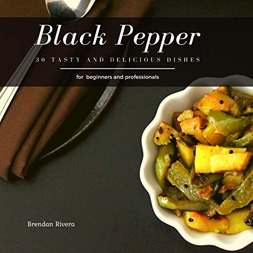 Black Pepper: 30 tasty and delicious dishes (English Edition)