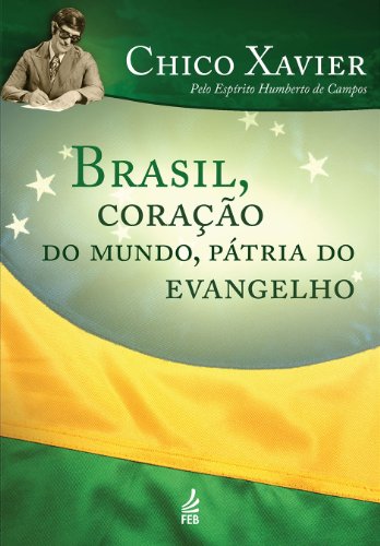 Brasil, coração do mundo, pátria do evangelho (Coleção Humberto de Campos/Irmão X) (Portuguese Edition)