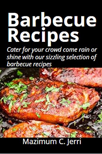 Bаrbесuе Rесіреѕ: Cater for your crowd come rain or shine with our sizzling selection of barbecue recipes (English Edition)