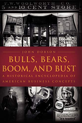 Bulls, Bears, Boom, and Bust: A Historical Encyclopedia of American Business Concepts