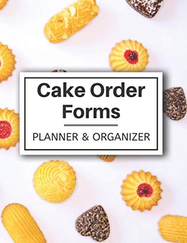 Cake Order Forms - Planner & Organizer: Bakery Cake Receipt To Write In Your Custom Orders - Cupcakes Ordering Log book - Baker Essential Slips