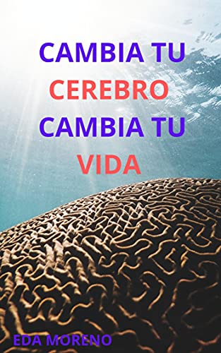 Cambia tu cerebro Cambia tu vida