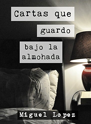 Cartas que guardo bajo la almohada (Prosa Poética) (Cartas Nocturnas)