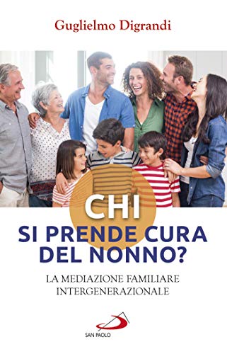 Chi si prende cura del nonno? La mediazione familiare intergenerazionale (Progetto famiglia)