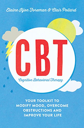 Cognitive Behavioural Therapy (CBT): Your Toolkit to Modify Mood, Overcome Obstructions and Improve Your Life (Practical Guide Series) (English Edition)