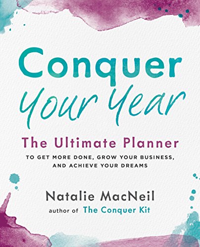 Conquer Your Year: The Ultimate Planner to Get More Done, Grow Your Business, and Achieve Your Dreams: 2 (The Conquer Series)