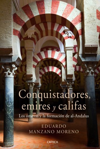 Conquistadores, emires y califas: Los omeyas y la formación de al-Andalus (Serie Mayor)