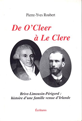 De O'Cleer à Le Clere : Brive-Limousin-Périgord, histoire d'une famille venue d'Irlande