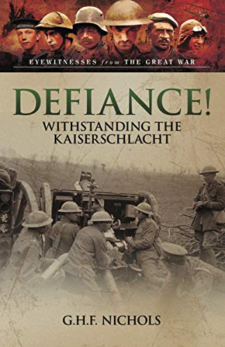 Defiance!: Withstanding the Kaiserschlacht (Eyewitnesses from The Great War) (English Edition)