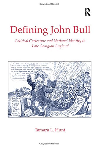 Defining John Bull: Political Caricature and National Identity in Late Georgian England