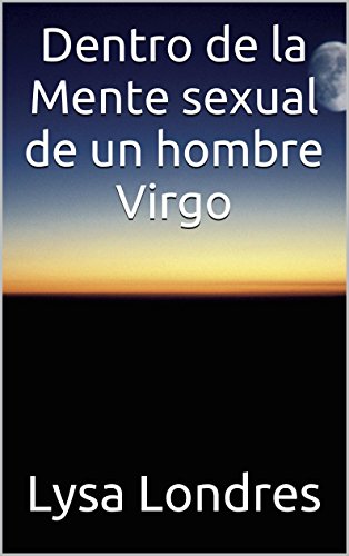 Dentro de la Mente sexual de un hombre Virgo