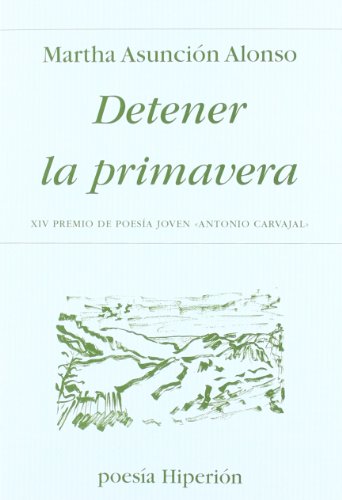 Detener la primavera: XIV Premio de Poesía Joven «Antonio Carvajal» (Poesía Hiperión)