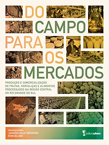 Do campo para os mercados: Produção e comercialização de frutas, hortaliças e alimentos processados na Região Central do Rio Grande do Sul (Portuguese Edition)