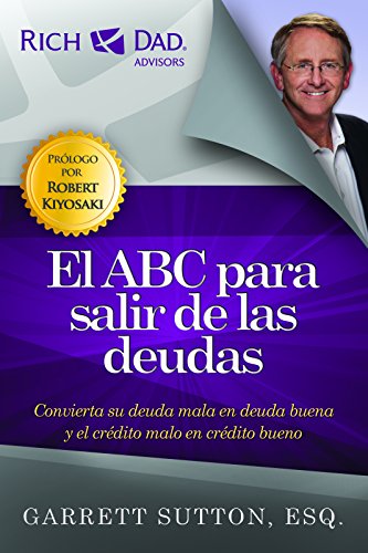 El ABC para salir de las deudas: Convierta su Deuda Mala en Deuda Buena y el Credito Malo en Credito Bueno (Rich Dad's Advisors (Paperback))