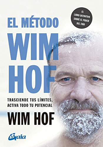 El método Wim Hof: Trasciende tus límites, activa todo tu potencial (Salud natural)