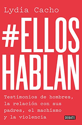 #Elloshablan: Testimonios de hombres, la relación con sus padres, el machismo y la violencia (Sociedad)