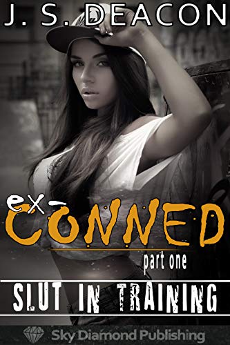 ex-Conned: Part One: Slut in Training (English Edition)