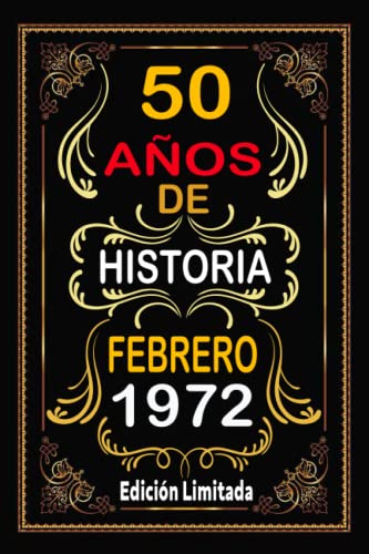 Feliz Cumpleaños 50 años : 50 Años De Historia Febrero 1972 Edición Limitada: Regalos Originales para Mujer, Hombre, La esposa, Novia, La madre, el ... en Febrero 1972 cumpleaños | cuaderno a5