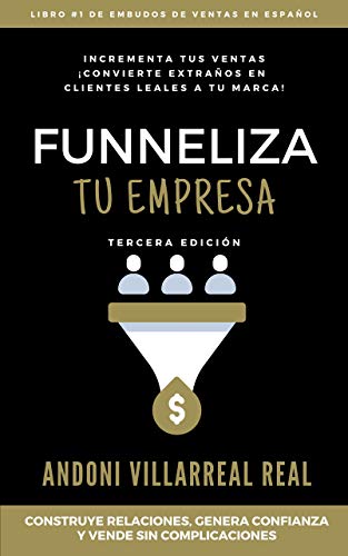 Funneliza Tu Empresa: Convierte Extraños en Clientes Leales a Tu Marca