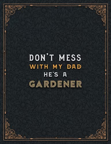 Gardener Lined Notebook - Don't Mess With My Dad He's A Gardener Job Title Working Cover To Do List Journal: 21.59 x 27.94 cm, Cute, 110 Pages, 8.5 x ... Budget, Hourly, A4, Planning, Appointment