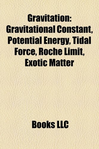 Gravitation: Gravitational constant, Potential energy, Tidal force, Roche limit, Exotic matter: Gravitational constant, Potential energy, Tidal force, ... Geoid, Introduction to general relativity