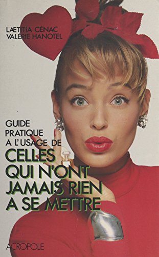 Guide pratique à l'usage de celles qui n'ont jamais rien à se mettre (French Edition)