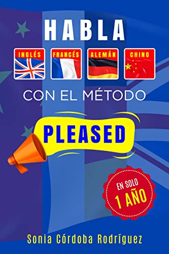 Habla 1 idioma con el método PLEASED en solo 1 año [4 libros en 1]: Incluye inglés, francés, alemán y chino