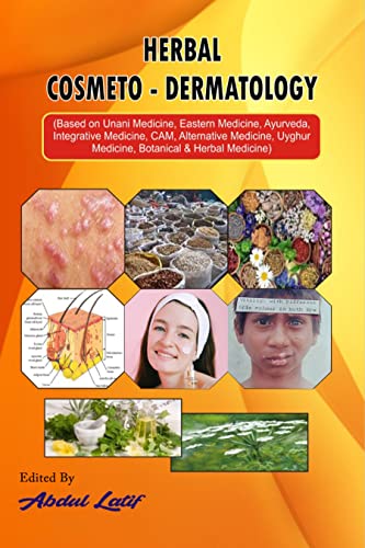 Herbal Cosmeto - Dermatology: (Based on Unani Medicine, Eastern Medicine, Ayurveda, Integrative Medicine, CAM, Alternative Medicine, Uyghur Medicine, Botanicals & Herbal Medicine) (English Edition)