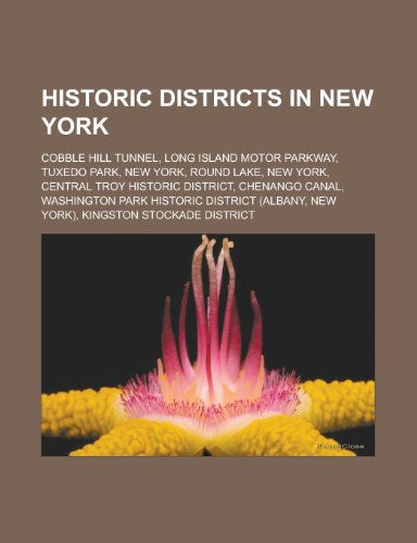 Historic districts in New York: Cobble Hill Tunnel, Long Island Motor Parkway, Tuxedo Park, New York, Round Lake, New York, Central Troy Historic District, Chenango Canal, Washington Park Historic District (Albany, New York), Kingston Stockade District