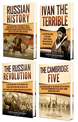 History of Russia: A Captivating Guide to Russian History, Ivan the Terrible, The Russian Revolution and Cambridge Five (English Edition)