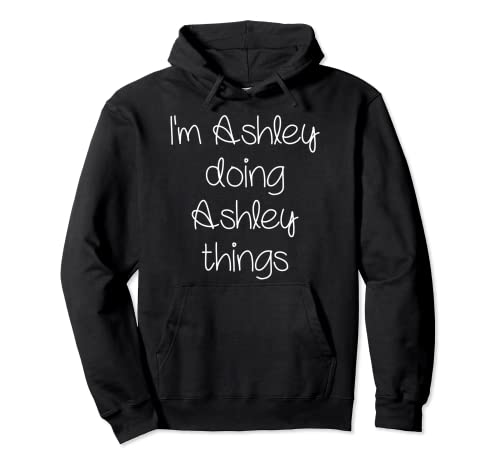 Idea de regalo de cumpleaños con nombre de mujer I'm ASHLEY Doing Funny Things Sudadera con Capucha