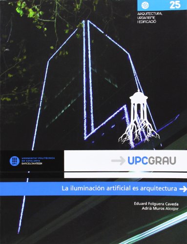 Iluminación artificial es arquitectura, La: 25 (UPCGrau)