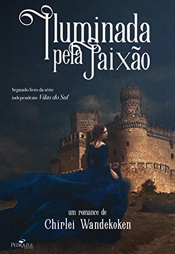 Iluminada pela Paixão: Segundo livro da série independente Vilas do Sul (Portuguese Edition)