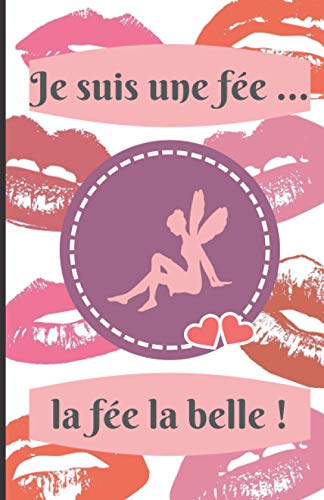 Je suis une fée ... la fée la belle !: Carnet de notes - 100 pages lignées - Petit format A5 - Couverture souple - Idée de cadeau originale pour ... anniversaire, fête, Noël, Saint-Valentin ...