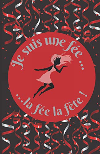 Je suis une fée ... la fée la fête !: Carnet de notes - 100 pages lignées - Petit format A5 - Couverture souple - Idée de cadeau originale pour toutes ... anniversaire, fête, Noël, Saint-Valentin ...