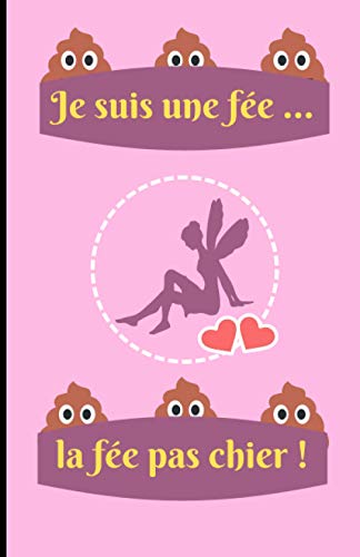 Je suis une fée ... la fée pas chier !: Carnet de notes - 100 pages lignées - Petit format A5 - Couverture souple - Idée de cadeau originale pour ... anniversaire, fête, Noël, Saint-Valentin ...