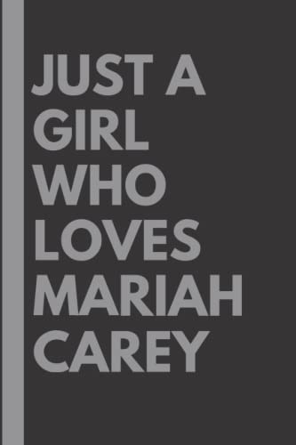 Just A Girl Who Loves Mariah Carey: Lined Notebook Journal Birthday Present Gift for Mariah Carey Lovers - 6x9 inches - 110 pages