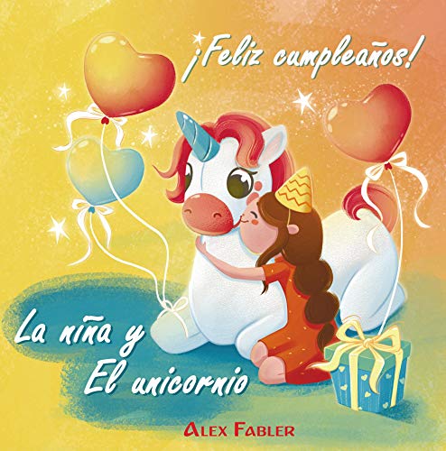 La niña y El unicornio - ¡Feliz cumpleaños!: Libro de imágenes infantil para niñas de 4 a 8 años con hermosas imágenes