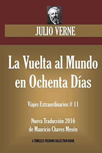 La Vuelta al Mundo en Ochenta Días: Nueva Traducción 2016 de su original francés. (Timeless Wisdom Collection)