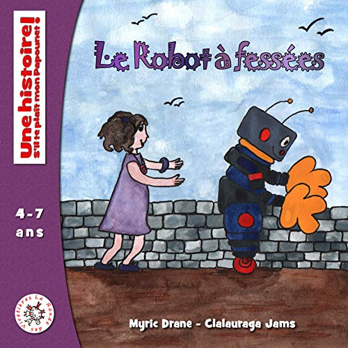 Le Robot à fessées: Volume 2 (Une histoire ! S'il te plaît mon papounet)