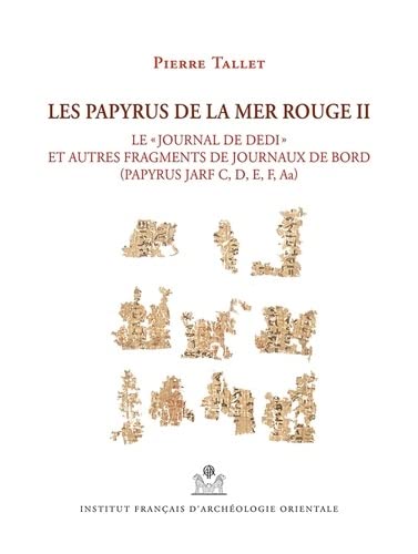 Les papyrus de la mer Rouge: Tome 2, "Le journal de Dedi" et autres fragments de journaux de bord (Papyrus Jarf C, D, E, F, Aa) (Memoires Publies Par ... Francais D'archeologie Orientale, 145)