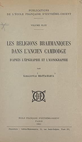 Les religions brahmaniques dans l'ancien Cambodge d'après l'épigraphie et l'iconographie (French Edition)