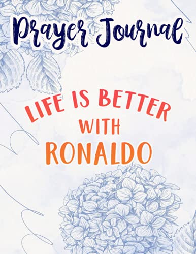 Life is Better With Ronaldo, Dating Ronaldo Art Prayer Journal: Sistergirl Devotions,8.5x11 in,For Women, Best Daily Devotional, Journal Religious