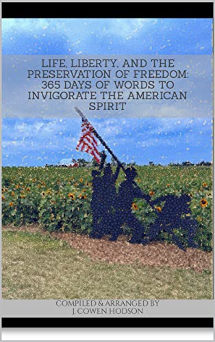 LIFE, LIBERTY, and the PRESERVATION of FREEDOM: 365 Days of Words to Invigorate the American Spirit (English Edition)