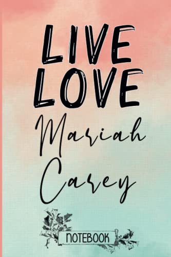 Live Love Mariah Carey: Blank Lined Mariah Carey Notebook, Journal, Diary, Planner, Organizer for Mariah Carey Fans | Perfect Notebook For Pop stars ... |For All Artists Fans, Pop stars Supporters