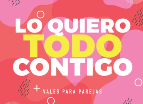 Lo quiero todo contigo. Vales para parejas: 60 vales para enamorados. Regalos originales para mujer y hombre. Talonario para novio o novia. San ... regalo con amor. (Vales Sensation Print v2)