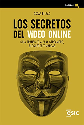 LOS SECRETOS DEL VíDEO ONLINE. GUÍA TRANSMEDIA PARA STREAMERS, BLOGUEROS Y MARCAS (Digital)