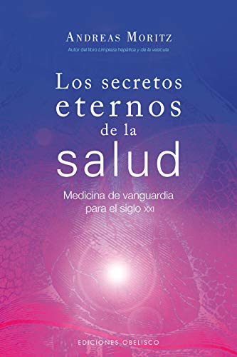 Los secretos eternos de la salud: medicina de vanguardia para el siglo XXI (SALUD Y VIDA NATURAL)